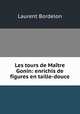 Les tours de Maitre Gonin: enrichis de figures en taille-douce, Laurent Bordelon 