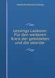 Lessings Laokoon: Fur den weiteren Kreis der gebildeten und die oberste ., Gotthold Ephraim Lessing 
