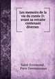 Les memoirs de la vie du comte D: avant sa retraite contenant diverses ., Saint-Evremond , Piere Desmaizeaux 