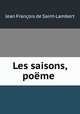 Les saisons, poeme ., Jean Francois de Saint-Lambert 