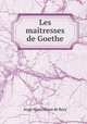 Les maitresses de Goethe, Ange Henri Blaze de Bury 