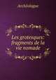 Les grotesques: fragments de la vie nomade, Archeologue 