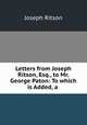 Letters from Joseph Ritson, Esq., to Mr. George Paton: To which is Added, a ., Ritson, Joseph 