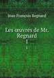 Les uvres de Mr. Regnard. 1, Jean Francois Regnard 