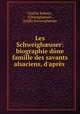 Les Schweigh?user: biographie dune famille des savants alsaciens, d