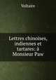 Lettres chinoises, indiennes et tartares: a Monsieur Paw, Voltaire 