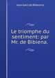 Le triomphe du sentiment: par Mr. de Bibiena. ., Jean Galli de Bibbiena 
