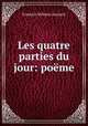 Les quatre parties du jour: poeme, Friedrich Wilhelm Zacharia 