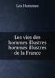 Les vies des hommes illustres hommes illustres de la France, Les Hommes 