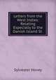 Letters from the West Indies: Relating Especially to the Danish Island St ., Sylvester Hovey 