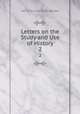 Letters on the Study and Use of History. 2, Henry St. John Bolingbroke 