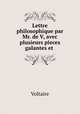 Lettre philosophique par Mr. de V, avec plusieurs pieces galantes et ., Voltaire 