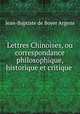 Lettres Chinoises, ou correspondance philosophique, historique et critique ., Jean-Baptiste de Boyer Argens 