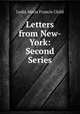 Letters from New-York: Second Series, Lydia Maria Francis Child 