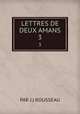 LETTRES DE DEUX AMANS. 3, PAR J.J ROUSSEAU 