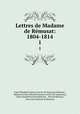 Lettres de Madame de Rmusat: 1804-1814. 1, Claire Elisabeth Jeanne Gravier de Vergennes Remusat 