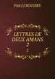 LETTRES DE DEUX AMANS. 2, PAR J.J ROUSSEU 