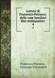 Lettere di Francesco Petrarca: delle cose familiari libri ventiquattro .. 4, Francesco Petrarca , Giuseppe Fracassetti 