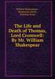 The Life and Death of Thomas, Lord Cromwell: By Mr. William Shakespear, William Shakespeare , Wentworth Smith , Nicholas Rowe 