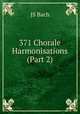 371 Chorale Harmonisations (Part 2), JS. Bach 