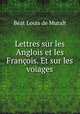 Lettres sur les Anglois et les Francois. Et sur les voiages, Beat Louis de Muralt 