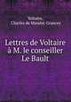 Lettres de Voltaire a M. le conseiller Le Bault, Voltaire, Charles de Mandat-Grancey 