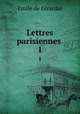 Lettres parisiennes .. 1, Emile de Girardin 