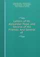 Letters of Mr. Alexander Pope, and Several of His Friends: And Several of ., Alexander Pope , Jonathan Swift , William Wycherley , Richard Steele , Joseph Addison, John Wright, Francis Atterbury, John Gay 