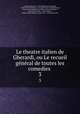 Le theatre italien de Gherardi, ou Le recueil gnral de toutes les comedies .. 3, Evaristo Gherardi 
