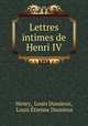 Lettres intimes de Henri IV, Louis Dussieux Henry 