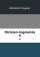 Dictaten dogmatiek. 6, Abraham Kuyper 