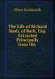 The Life of Richard Nash, of Bath, Esq: Extracted Principally from His ., Oliver Goldsmith 