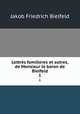 Lettres familieres et autres, de Monsieur le baron de Bielfeld. 1, Jakob Friedrich Bielfeld 