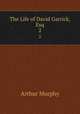 The Life of David Garrick, Esq.. 2, Murphy Arthur 