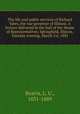 The life and public services of Richard Yates, the war governor of Illinois. A lecture delivered in the hall of the House of Representatives, Springfield, Illinois, Tuesday evening, March 1st, 1881, Reavis, L. U., 1831-1889 