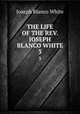 THE LIFE OF THE REV. JOSEPH BLANCO WHITE. 3, Joseph Blanco White 
