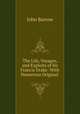 The Life, Voyages, and Exploits of Sir Francis Drake: With Numerous Original ., John Barrow 