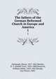 The fathers of the German Reformed Church in Europe and America. 1, Harbaugh, Henry, 1817-1867,Heisler, D. Y. (Daniel Yost), 1820-1888,Deatrick, William Miller, 1823-1901,Bready, Guy Pearre, 1882- 