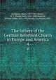 The fathers of the German Reformed Church in Europe and America. 4, Harbaugh, Henry, 1817-1867,Heisler, D. Y. (Daniel Yost), 1820-1888,Deatrick, William Miller, 1823-1901,Bready, Guy Pearre, 1882- 