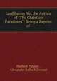 Lord Bacon Not the Author of "The Christian Paradoxes": Being a Reprint of ., Herbert Palmer , Alexander Balloch Grosart 