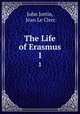 The Life of Erasmus.. 1, John Jortin, Jean Le Clerc 