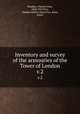 Inventory and survey of the armouries of the Tower of London. v.2, Ffoulkes, Charles John, 1868-1947,Parr, Charles McKew donor,Parr, Ruth, donor 