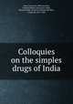 Colloquies on the simples & drugs of India, Orta, Garcia de, 16th cent,Parr, Charles McKew donor,Parr, Ruth, donor,Ficalho, Francisco Manuel de Melo, Conde de, 1837-1903 