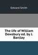 The life of William Dewsbury ed. by J. Barclay., Edward Smith 