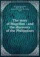 The story of Magellan : and the discovery of the Philippines, Butterworth, Hezekiah, 1839-1905,Parr, Charles McKew donor,Parr, Ruth, donor 