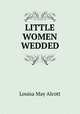LITTLE WOMEN WEDDED, Alcott Louisa May 