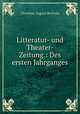Litteratur- und Theater- Zeitung.: Des ersten Jahrganges., Christian August Bertram 