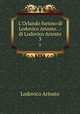L`Orlando furioso di Lodovico Ariosto. .: di Lodovico Ariosto. 3, Ariosto Lodovico 
