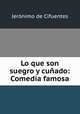 Lo que son suegro y cunado: Comedia famosa, Jeronimo de Cifuentes 