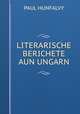 LITERARISCHE BERICHETE AUN UNGARN, Paul Hunfalvy 